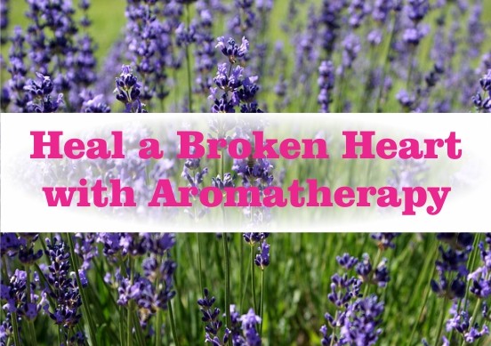 How to Heal a Broken Heart with Aromatherapy