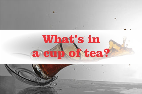 What’s in a cup of tea?